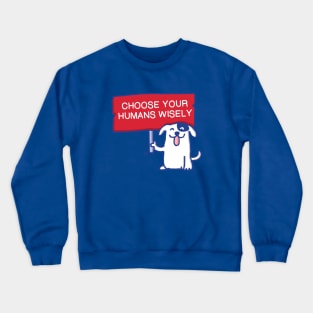 Dog advice voters - Choose your humans wisely Crewneck Sweatshirt